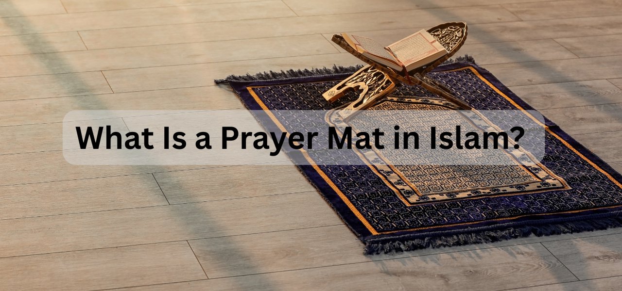 What Is a Prayer Mat in Islam? Do You Need One?